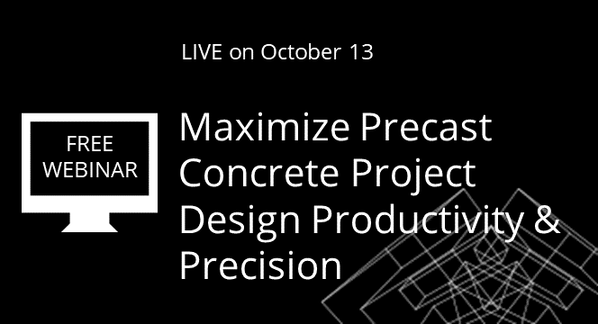 Maximize Precast Concrete Project Design Productivity & Precision [WEBINAR]